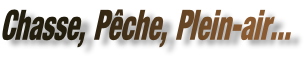 Chasse, Pêche, Plein-air...